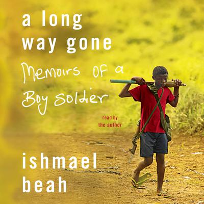 A Long Way Gone: Memoirs of a Boy Soldier Audiobook, by Ishmael Beah