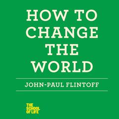 How to Change the World Audiobook, by John-Paul Flintoff