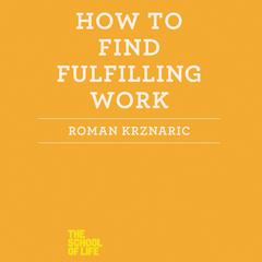 How to Find Fulfilling Work Audiobook, by Roman Krznaric