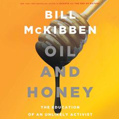 Oil and Honey: The Education of an Unlikely Activist Audiobook, by Bill McKibben