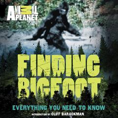 Finding Bigfoot: Everything You Need to Know Audiobook, by Animal Planet