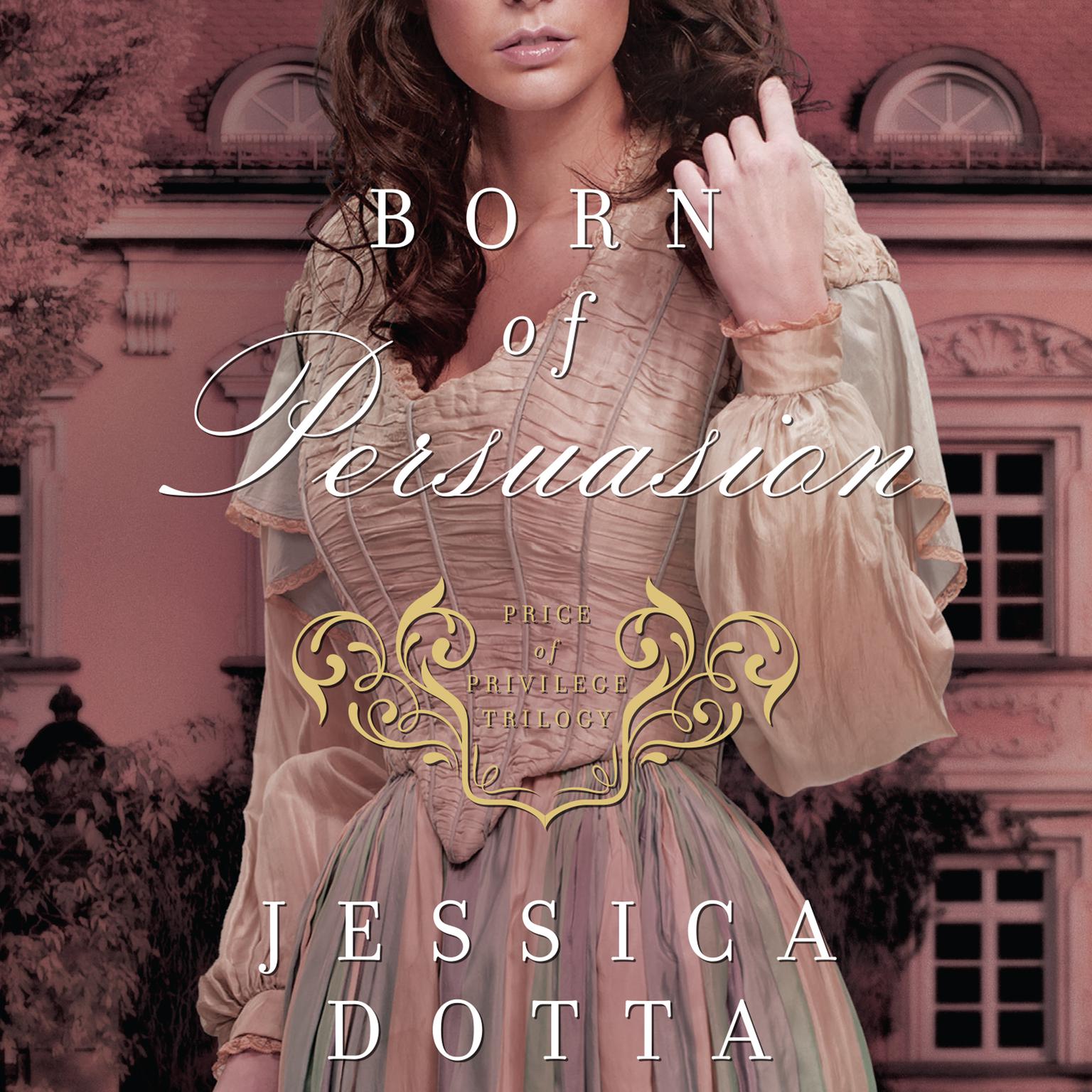 Born of Persuasion Audiobook, by Jessica Dotta