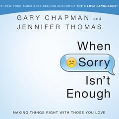 When Sorry Isn't Enough: Making Things Right with Those You Love Audiobook, by 