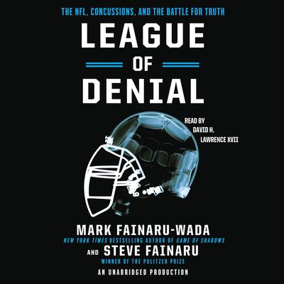 League of Denial: The NFL, Concussions and the Battle for Truth Audiobook, by Mark Fainaru-Wada