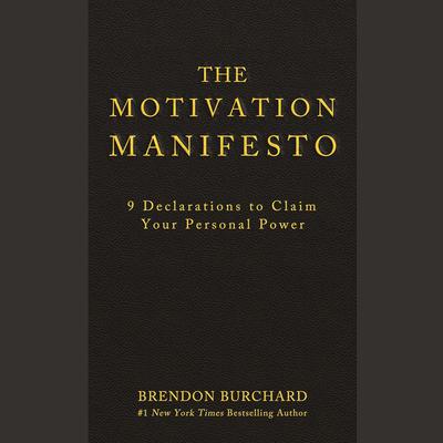 The Motivation Manifesto: 10 Declarations to Claim Your Personal Power Audiobook, by Brendon Burchard