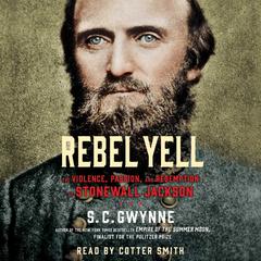 Rebel Yell: The Violence, Passion and Redemption of Stonewall Jackson Audiobook, by 