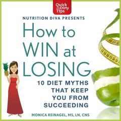 How to Win at Losing: 10 Diet Myths That Keep You From Succeeding Audiobook, by Monica Reinagel