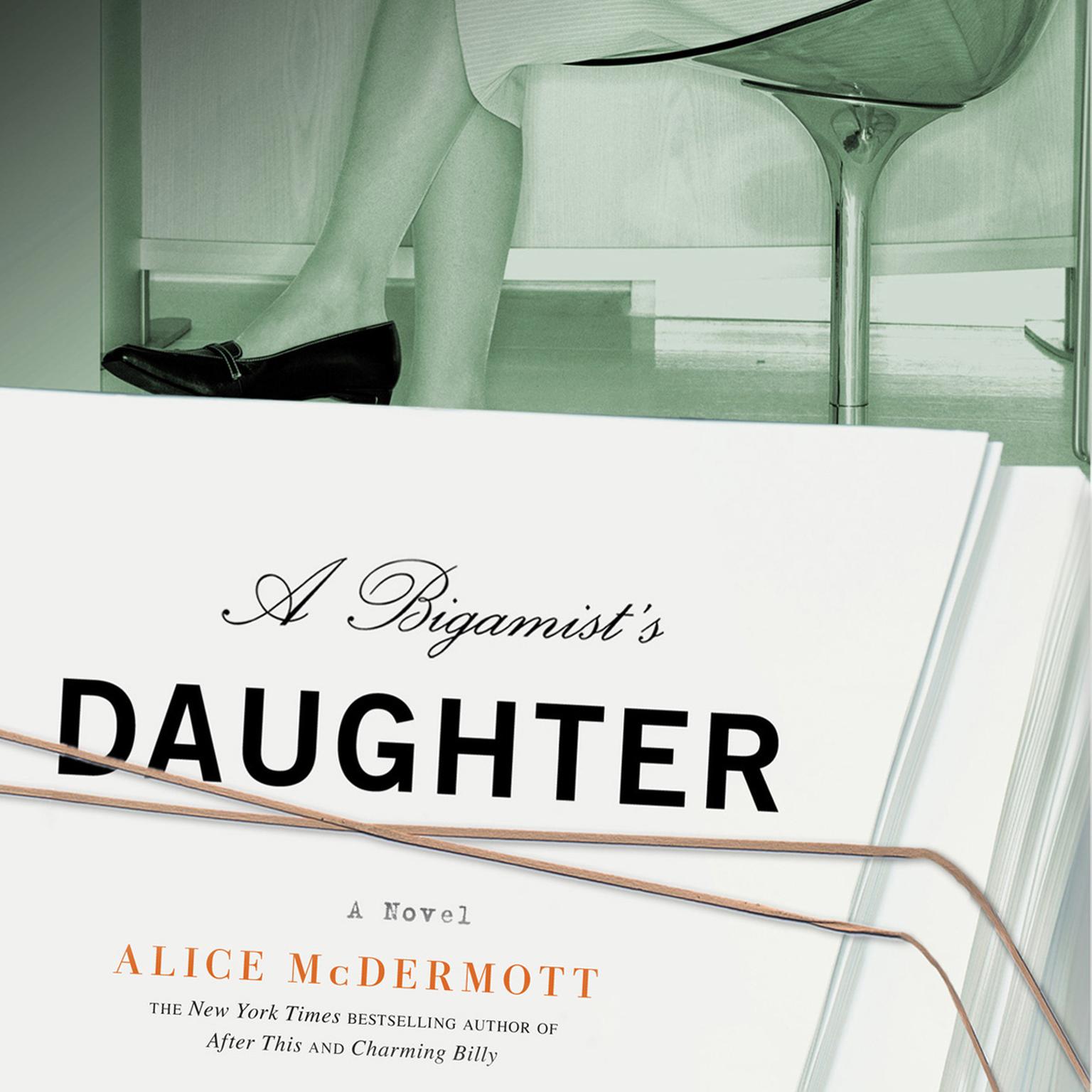 A Bigamists Daughter: A Novel Audiobook, by Alice McDermott