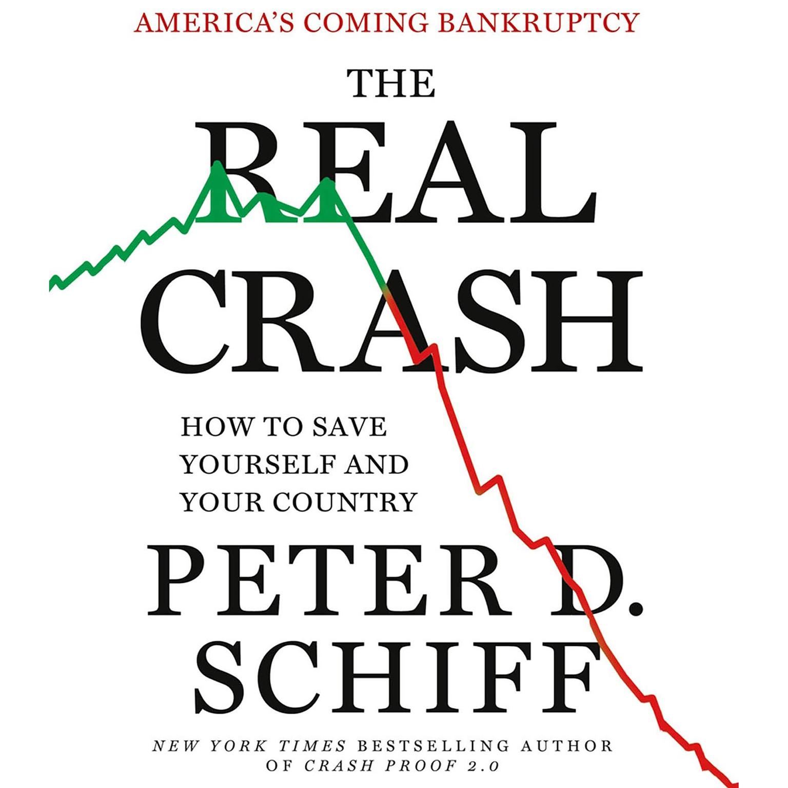 The Real Crash: Americas Coming Bankruptcy - How to Save Yourself and Your Country Audiobook, by Peter D. Schiff