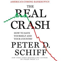 The Real Crash: America's Coming Bankruptcy - How to Save Yourself and Your Country Audiobook, by Peter D. Schiff