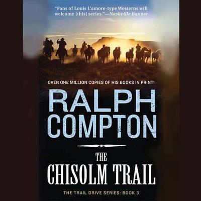 The Chisholm Trail: The Trail Drive, Book 3 Audiobook, by Ralph Compton