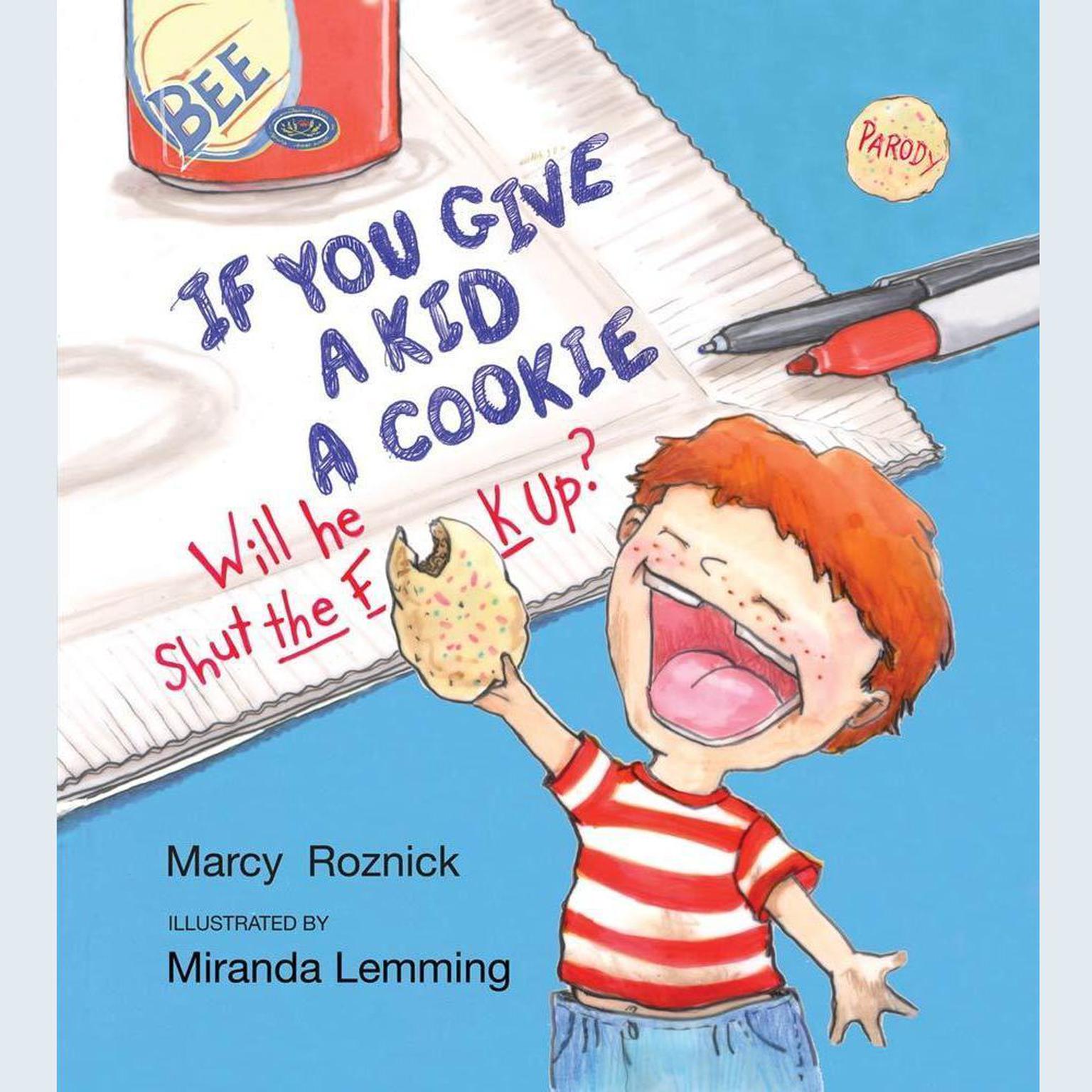If You Give a Kid a Cookie, Will He Shut the F**k Up?: A Parody for Adults Audiobook, by Marcy Roznick