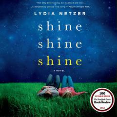 Shine Shine Shine: A Novel Audiobook, by Lydia Netzer