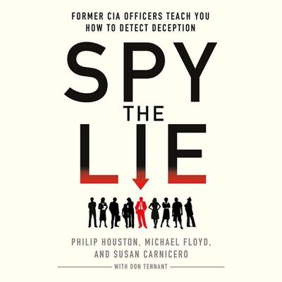 Spy the Lie: Former CIA Officers Teach You How to Detect Deception Audiobook, by Philip Houston