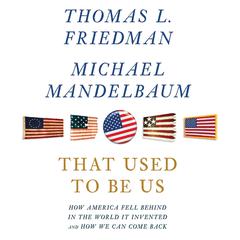 That Used to Be Us: How America Fell Behind in the World It Invented and How We Can Come Back Audiobook, by Thomas L. Friedman