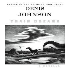 Train Dreams: A Novella Audiobook, by Denis Johnson