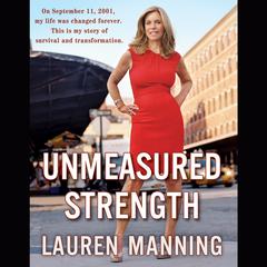 Unmeasured Strength: A Story of Survival and Transformation Audiobook, by Lauren Manning