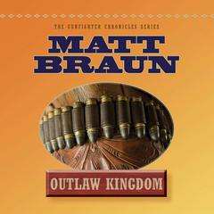 Outlaw Kingdom: Bill Tilghman Was The Man Who Tamed Dodge City. Now He Faced A Lawless Frontier. Audiobook, by Matt Braun