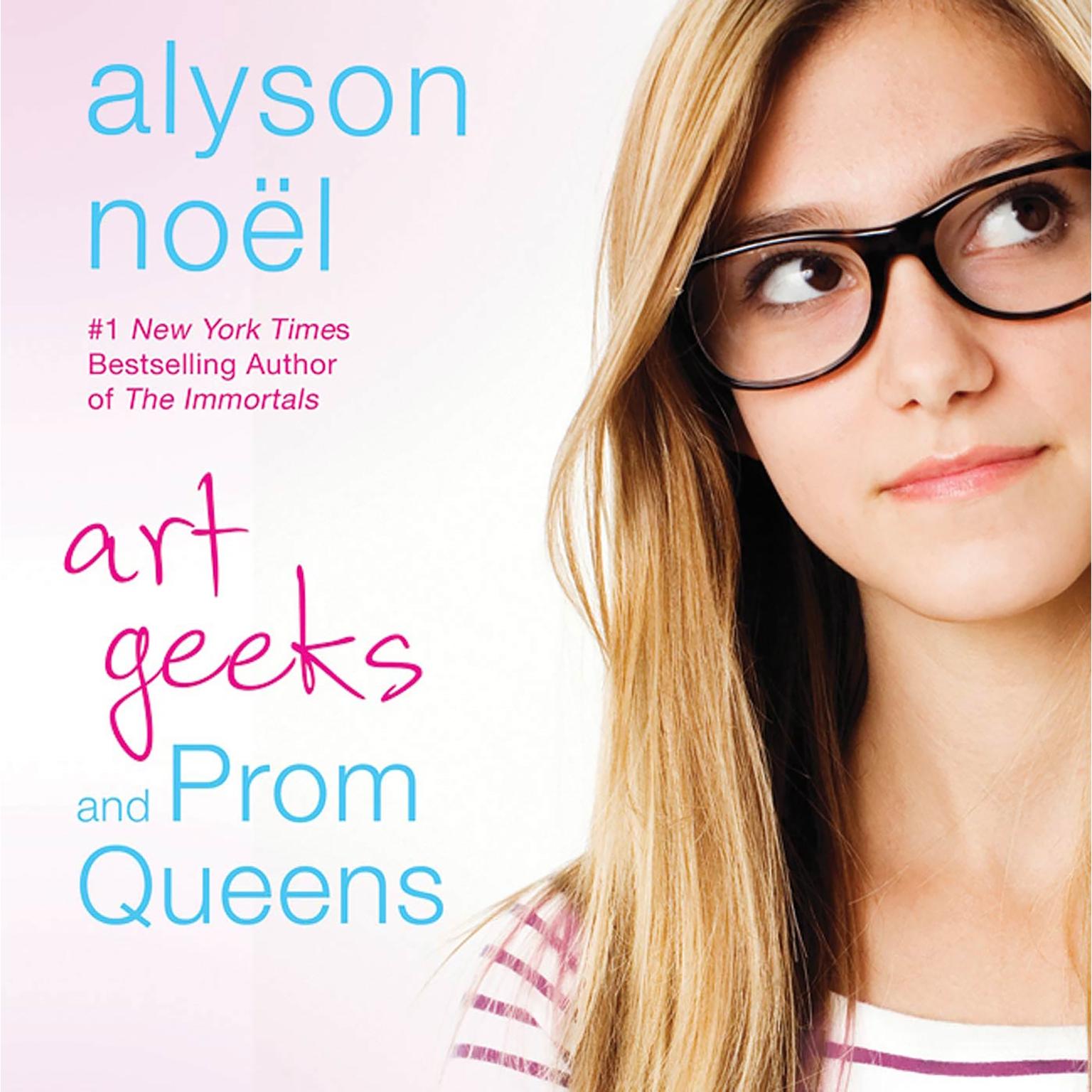 Art Geeks and Prom Queens: A Novel Audiobook, by Alyson Noël