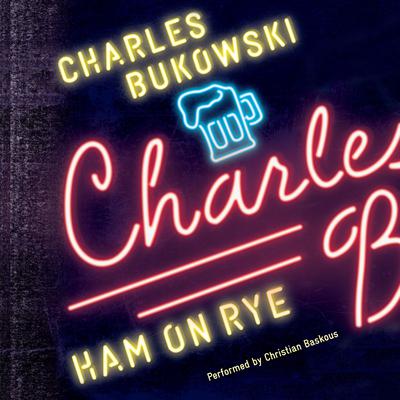 Ham On Rye: A Novel Audiobook, by Charles Bukowski