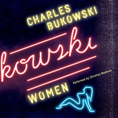 Women: A Novel Audiobook, by Charles Bukowski