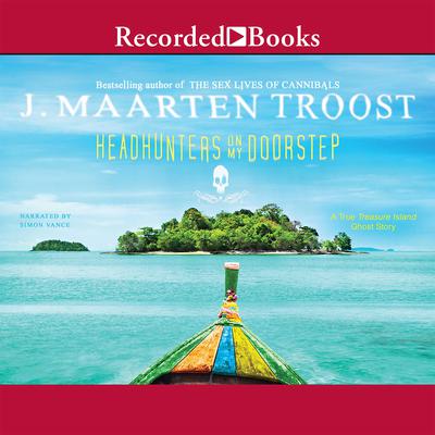 Headhunters on My Doorstep: A True Treasure Island Ghost Story Audiobook, by 