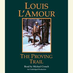 The Proving Trail: A Novel Audiobook, by Louis L’Amour