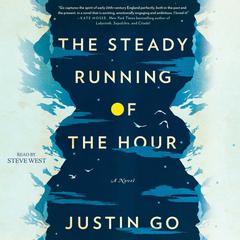 The Steady Running of the Hour: A Novel Audiobook, by Justin Go
