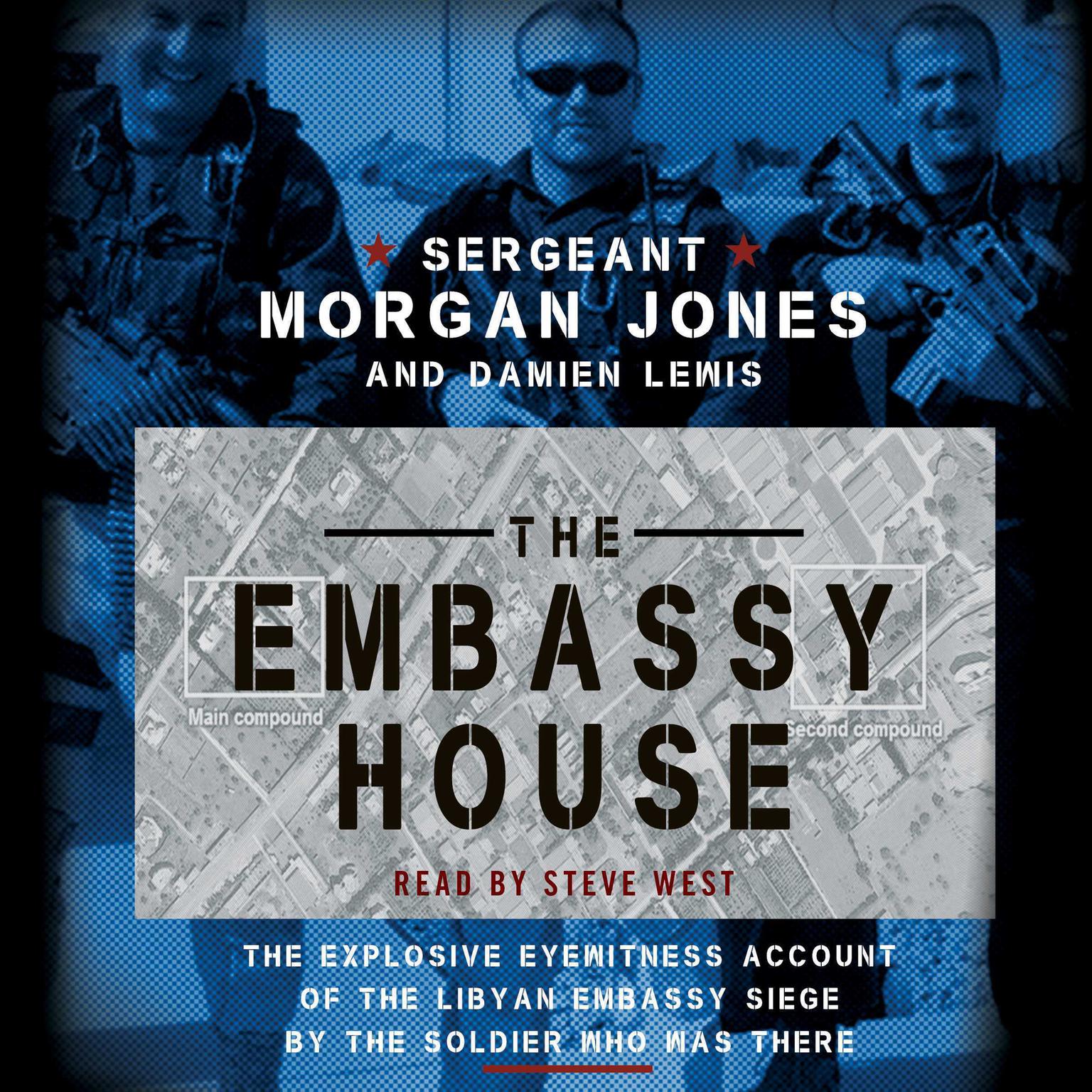 The Embassy House: The Explosive Eyewitness Account of the Libyan Embassy Siege by the Soldier Who Was There Audiobook, by Morgan Jones