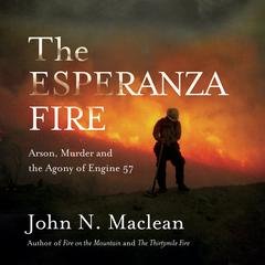 The Esperanza Fire: Arson, Murder and the Agony of Engine 57 Audiobook, by 