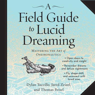 A Field Guide to Lucid Dreaming: Mastering the Art of Oneironautics Audiobook, by 