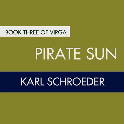 Pirate Sun: Book Three of Virga Audiobook, by Karl Schroeder