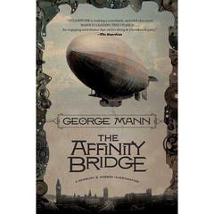The Affinity Bridge: A Newbury & Hobbes Investigation Audiobook, by George Mann