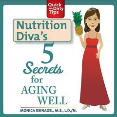 Nutrition Divas 5 Secrets for Aging Well Audiobook, by Monica Reinagel