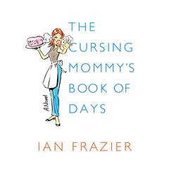 The Cursing Mommys Book of Days: A Novel Audiobook, by Ian Frazier