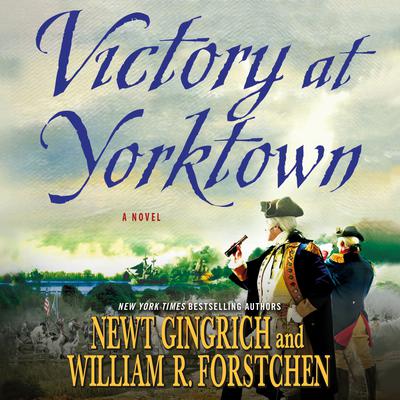 Victory at Yorktown: A Novel Audiobook, by Newt Gingrich