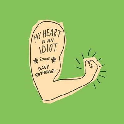 My Heart Is an Idiot: Essays Audiobook, by Davy Rothbart