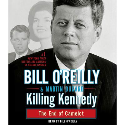 Killing Kennedy: The End of Camelot Audiobook, by Bill O'Reilly