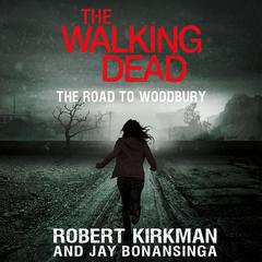 The Walking Dead: The Road to Woodbury Audiobook, by Robert Kirkman, Jay Bonansinga