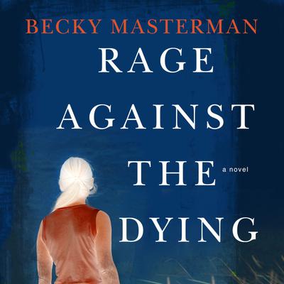 Rage Against the Dying: A Thriller Audiobook, by Becky Masterman
