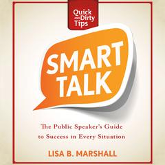 Smart Talk: The Public Speaker's Guide to Professional Success Audiobook, by Lisa B. Marshall
