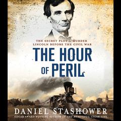 The Hour of Peril: The Secret Plot to Murder Lincoln Before the Civil War Audiobook, by Daniel Stashower