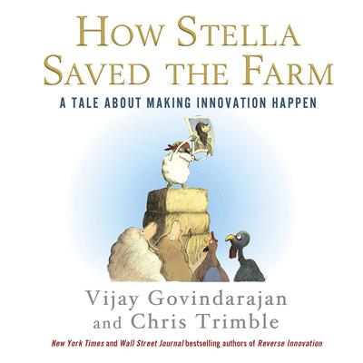 How Stella Saved the Farm: A Tale About Making Innovation Happen Audiobook, by Vijay Govindarajan