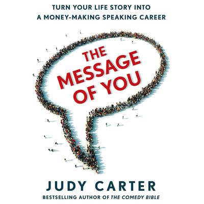 The Message of You: Turn Your Life Story into a Money-Making Speaking Career Audiobook, by Judy Carter