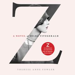 Z: A Novel of Zelda Fitzgerald Audiobook, by Therese Anne Fowler