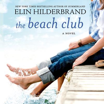 The Beach Club: A Novel Audiobook, by Elin Hilderbrand