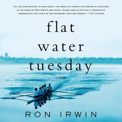 Flat Water Tuesday: A Novel Audiobook, by Ron Irwin