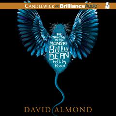 The True Tale of the Monster Billy Dean: Telt by Hisself Audiobook, by David Almond