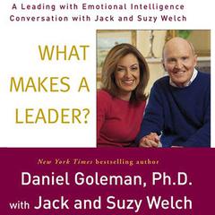 What Makes a Leader?: A Leading With Emotional Intelligence Conversation with Jack and Suzy Welch Audiobook, by Daniel Goleman
