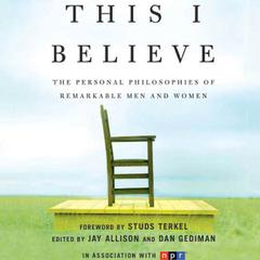 This I Believe: The Personal Philosophies of Remarkable Men and Women Audiobook, by Jay Allison
